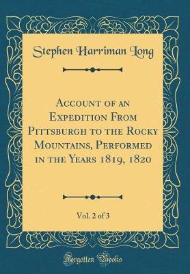 Book cover for Account of an Expedition from Pittsburgh to the Rocky Mountains, Performed in the Years 1819, 1820, Vol. 2 of 3 (Classic Reprint)