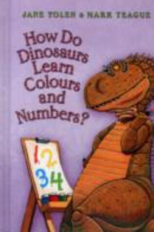 Cover of How Do Dinosaurs Learn Colours and Numbers?