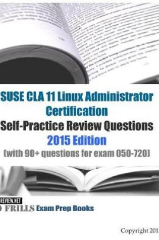 Cover of SUSE CLA 11 Linux Administrator Certification Self-Practice Review Questions