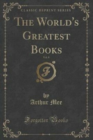 Cover of The World's Greatest Books, Vol. 8 (Classic Reprint)