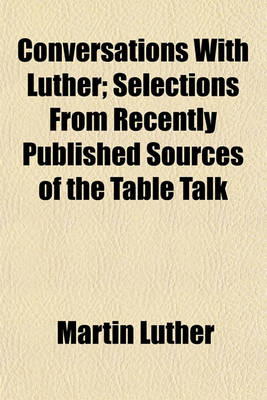 Book cover for Conversations with Luther; Selections from Recently Published Sources of the Table Talk