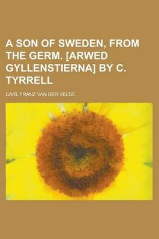 Cover of A Son of Sweden, from the Germ. [Arwed Gyllenstierna] by C. Tyrrell