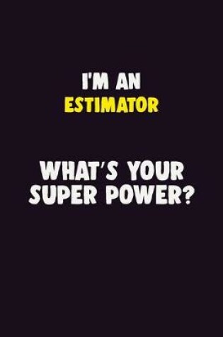 Cover of I'M An Estimator, What's Your Super Power?