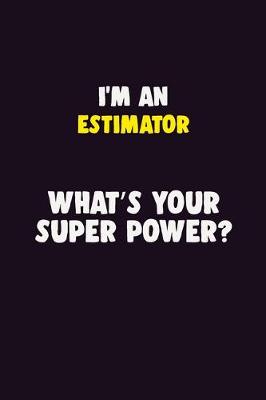 Book cover for I'M An Estimator, What's Your Super Power?