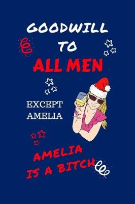 Book cover for Goodwill To All Men Except Amelia Amelia Is A Bitch