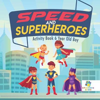 Book cover for Speed and Superheroes Activity Book 6 Year Old Boy