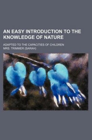 Cover of An Easy Introduction to the Knowledge of Nature; Adapted to the Capacities of Children