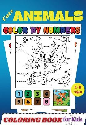 Book cover for Cute Animals COLOR BY NUMBERS Coloring Book for Kids Ages 4-8