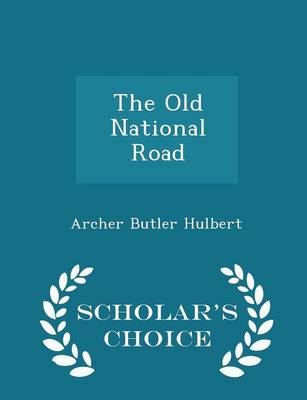 Book cover for The Old National Road - Scholar's Choice Edition