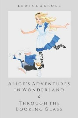 Cover of Alice's Adventures in Wonderland & Through the Looking-Glass (Illustrated)