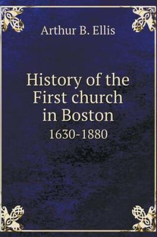 Cover of History of the First church in Boston 1630-1880