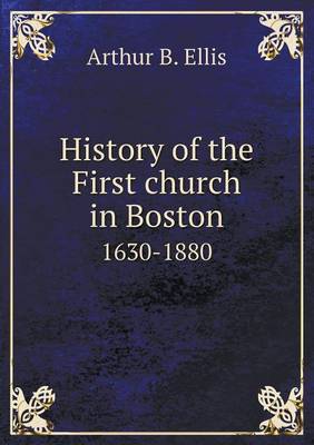 Book cover for History of the First church in Boston 1630-1880