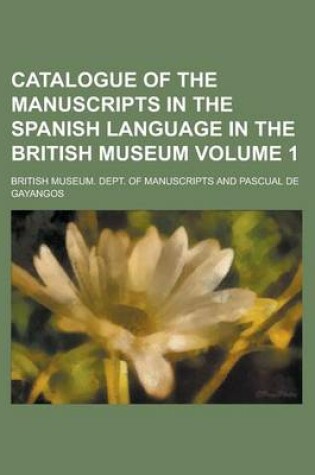 Cover of Catalogue of the Manuscripts in the Spanish Language in the British Museum Volume 1