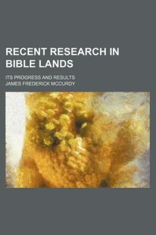 Cover of Recent Research in Bible Lands; Its Progress and Results