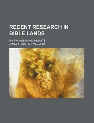 Book cover for Recent Research in Bible Lands; Its Progress and Results