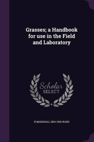 Cover of Grasses; A Handbook for Use in the Field and Laboratory