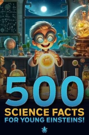 Cover of 500 Science Facts for Young Einsteins