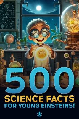 Book cover for 500 Science Facts for Young Einsteins