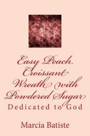 Cover of Easy Peach Croissant Wreath with Powdered Sugar