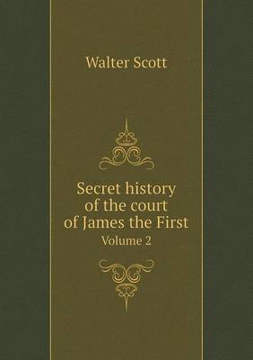 Book cover for Secret History of the Court of James the First Volume 2