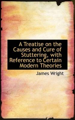 Book cover for A Treatise on the Causes and Cure of Stuttering with Reference to Certain Modern Theories