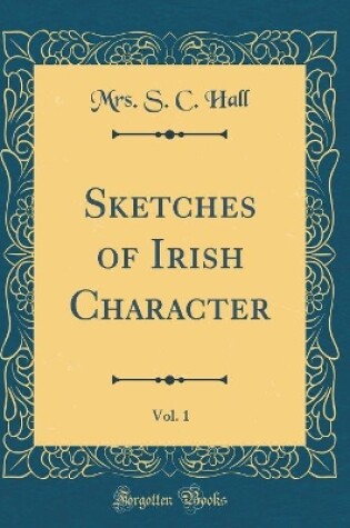 Cover of Sketches of Irish Character, Vol. 1 (Classic Reprint)