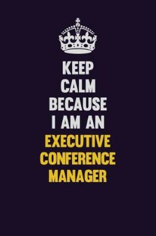 Cover of Keep Calm Because I Am An Executive Conference Manager