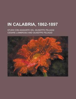 Book cover for In Calabria, 1862-1897; Studii Con Aggiunte del Giuseppe Pelaggi