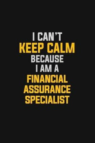Cover of I Can't Keep Calm Because I Am A Financial Assurance Specialist