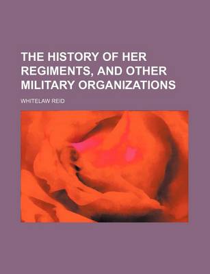 Book cover for The History of Her Regiments, and Other Military Organizations
