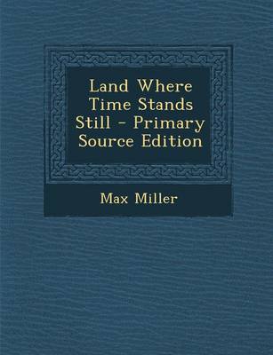 Book cover for Land Where Time Stands Still - Primary Source Edition