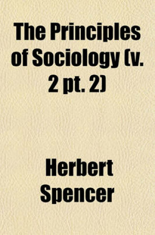 Cover of The Principles of Sociology (V. 2 PT. 2)