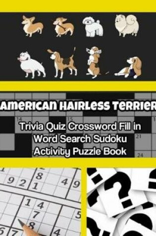 Cover of American Hairless Terrier Trivia Quiz Crossword Fill in Word Search Sudoku Activity Puzzle Book