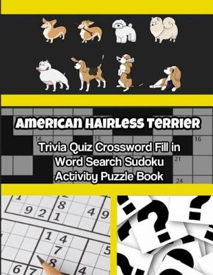 Book cover for American Hairless Terrier Trivia Quiz Crossword Fill in Word Search Sudoku Activity Puzzle Book