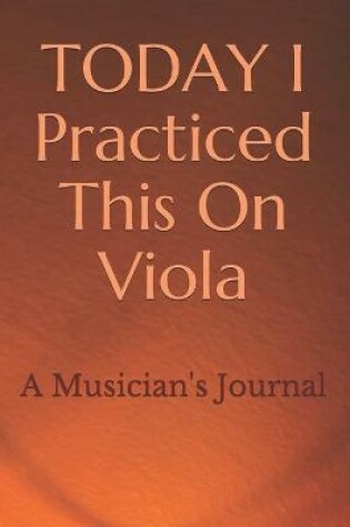 Cover of TODAY I Practiced This On Viola