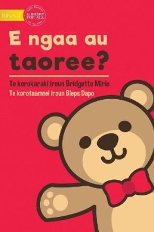 Cover of Where's My Teddy - E ngaa au taoree? (Te Kiribati)