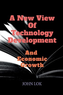 Book cover for A New View Of Technology Development And Economic Growth