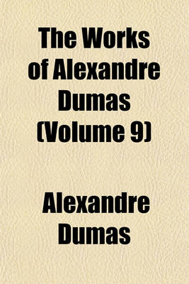 Book cover for The Works of Alexandre Dumas (Volume 9)