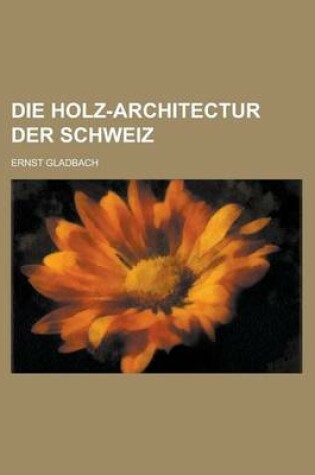 Cover of Die Holz-Architectur Der Schweiz