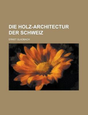 Book cover for Die Holz-Architectur Der Schweiz