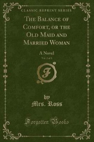 Cover of The Balance of Comfort, or the Old Maid and Married Woman, Vol. 2 of 3