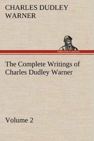 Cover of The Complete Writings of Charles Dudley Warner - Volume 2