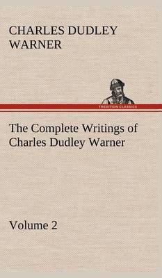 Book cover for The Complete Writings of Charles Dudley Warner - Volume 2