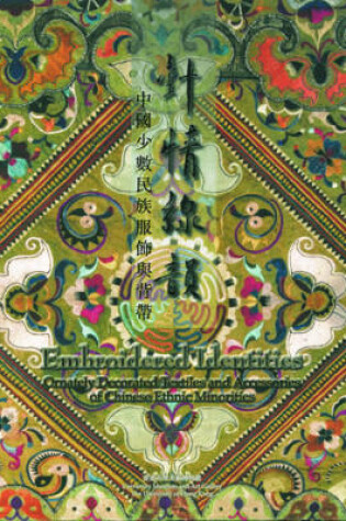 Cover of Embroidered Identities – Ornately Decorated Textiles and Accessories of Chinese Ethnic Minorities