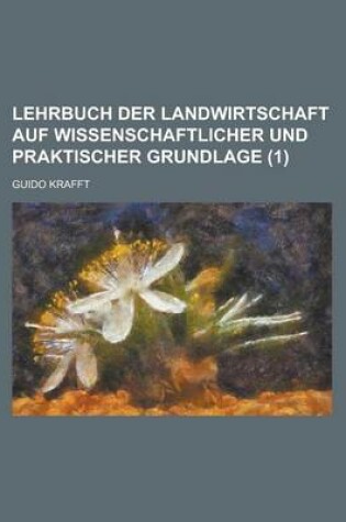 Cover of Lehrbuch Der Landwirtschaft Auf Wissenschaftlicher Und Praktischer Grundlage (1 )