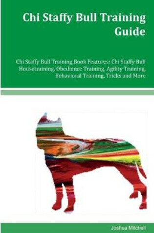 Cover of Chi Staffy Bull Training Guide Chi Staffy Bull Training Book Features