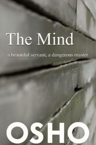 Cover of The Mind: a beautiful servant, a dangerous master