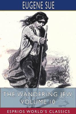 Book cover for The Wandering Jew, Volume 10 (Esprios Classics)