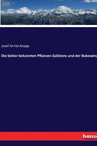 Cover of Die bisher bekannten Pflanzen Galiziens und der Bukowina