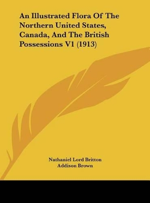 Book cover for An Illustrated Flora of the Northern United States, Canada, and the British Possessions V1 (1913)